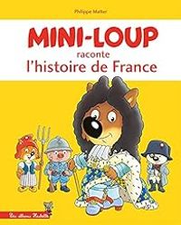 Philippe Matter - Mini-Loup raconte l'histoire de France