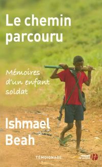 Ishmael Beah - Le Chemin parcouru