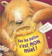 Jane Chapman - Tim Warnes - Bas les pattes, c'est mon miel !