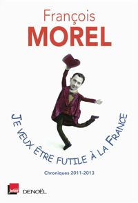 François Morel - Je veux être futile à la France