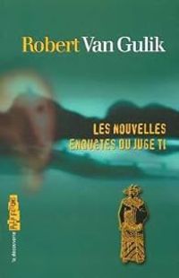 Robert Van Gulik - Les nouvelles enquêtes du Juge Ti