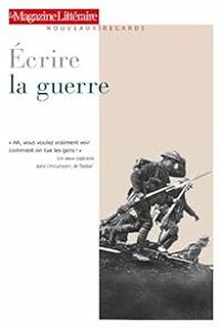 Couverture du livre Ecrire la guerre - Le Magazine Litteraire