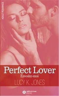 Lucy K Jones - Perfect Lover : Envoûte-Moi