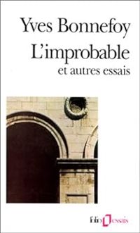 Yves Bonnefoy - L'improbable et autres essais