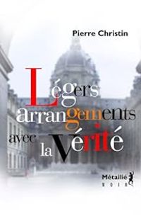 Couverture du livre Légers arrangements avec la vérité - Pierre Christin