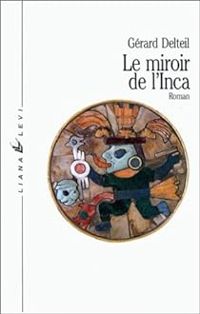 Gerard Delteil - Le Miroir de l'Inca