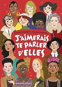 Couverture du livre J'aimerais te parler d'elles - Sophie Carquain