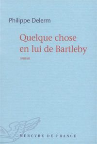 Philippe Delerm - Quelque chose en lui de Bartleby