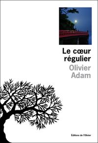 Olivier Adam - Le cœur régulier