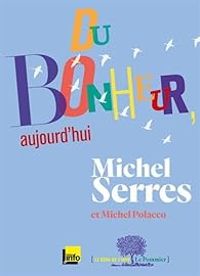 Couverture du livre Du bonheur, aujourd'hui - Michel Serres