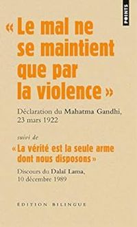 Mahatma Gandhi -  Dalai Lama - ''Le mal ne se maintient que par la violence'' 