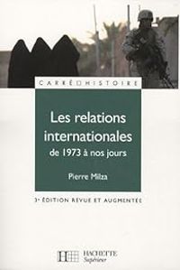 Pierre Milza - Les relations internationales de 1973 à nos jours