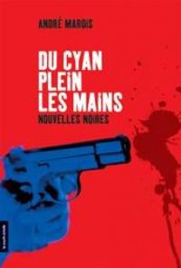 Couverture du livre Du Cyan Plein les Mains - Andre Marois