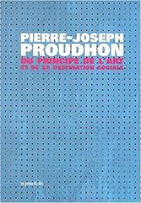 Pierre Joseph Proudhon - Du principe de l'art et de sa destination sociale