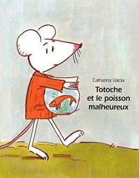 Couverture du livre Totoche et le poisson malheureux - Catharina Valckx