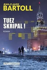 Couverture du livre Tuez Skripal ! - Jean Claude Bartoll