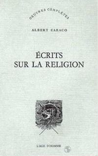 Albert Caraco - Écrits sur la religion (Oeuvres complètes... 