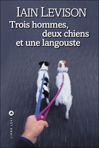 Iain Levison - Trois Hommes, Deux Chiens et une Langouste