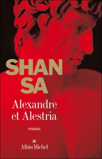 Shan Sa - Alexandre et Alestria