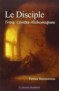 Patrick Burensteinas - Le Disciple : Trois Contes Alchimiques