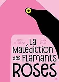 Couverture du livre La malédiction des flamants roses - Alice De Nussy