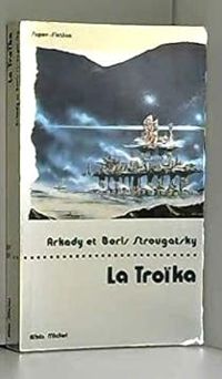 Couverture du livre La Troïka - Arcadi Strougatski - Boris Strougatski