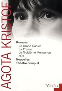 Agota Kristof - Romans - Nouvelles - Théâtre complet