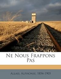 Alphonse Allais - Ne nous frappons pas