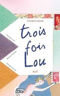 Couverture du livre Trois fois Lou - Elisabeth Brami - Beatrice Poncelet