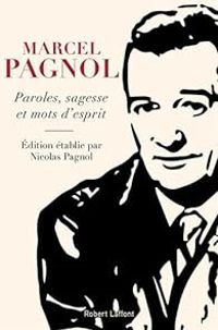 Nicolas Pagnol - Marcel Pagnol - Paroles, sagesse et mots d'esprit