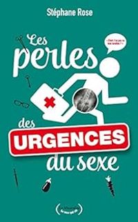 Stephane Rose - Les perles des urgences du sexe