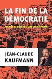 Couverture du livre La fin de la démocratie - Jean Claude Kaufmann