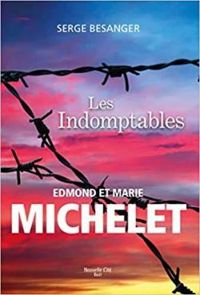 Couverture du livre Les Indomptables - Edmond et Marie Michelet - Serge Besanger