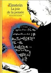 Francoise Balibar - Einstein : La joie de la pensée