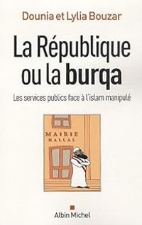 Dounia Bouzar - Lylia Bouzar - La République ou la burqua ?