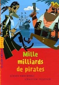 Gerard Moncomble - Sebastien Telleschi - Mille milliards de pirates