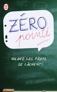 Collectif - Zéro pointé: Quand les profs se lâchent !