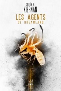 Caitlin R Kiernan - Les agents de Dreamland