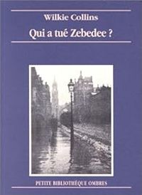 Couverture du livre Qui a tué Zebedee ? - William Wilkie Collins