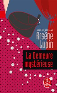 Maurice Leblanc - La demeure mystérieuse