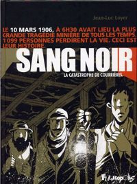 Couverture du livre Sang noir: La catastrophe de Courrières - Jean Luc Loyer