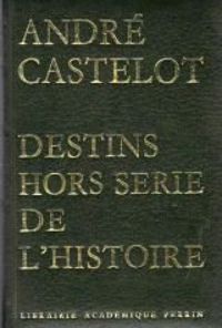 Andre Castelot - Destins hors-série de l'Histoire