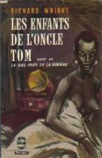 Richard Wright - Les enfants de l'oncle Tom , suivi de La