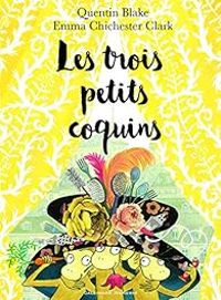 Couverture du livre Les trois petits coquins - Quentin Blake - Emma Chichester Clark