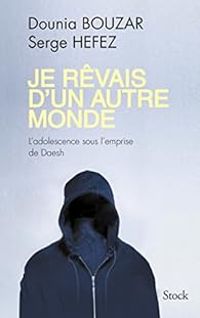 Dounia Bouzar - Serge Hefez - Je rêvais d'un autre monde