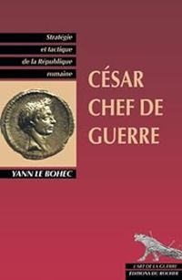 Yann Le Bohec - César, chef de guerre 