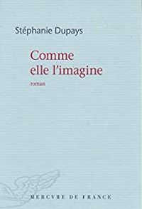 Stephanie Dupays - Comme elle l'imagine