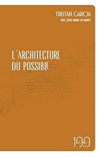 Tristan Garcia - L'architecture du possible