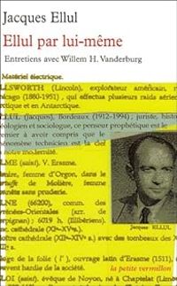 Jacques Ellul - Ellul par lui-même