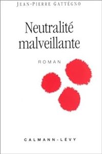 Couverture du livre Neutralité malveillante - Jean Pierre Gattegno